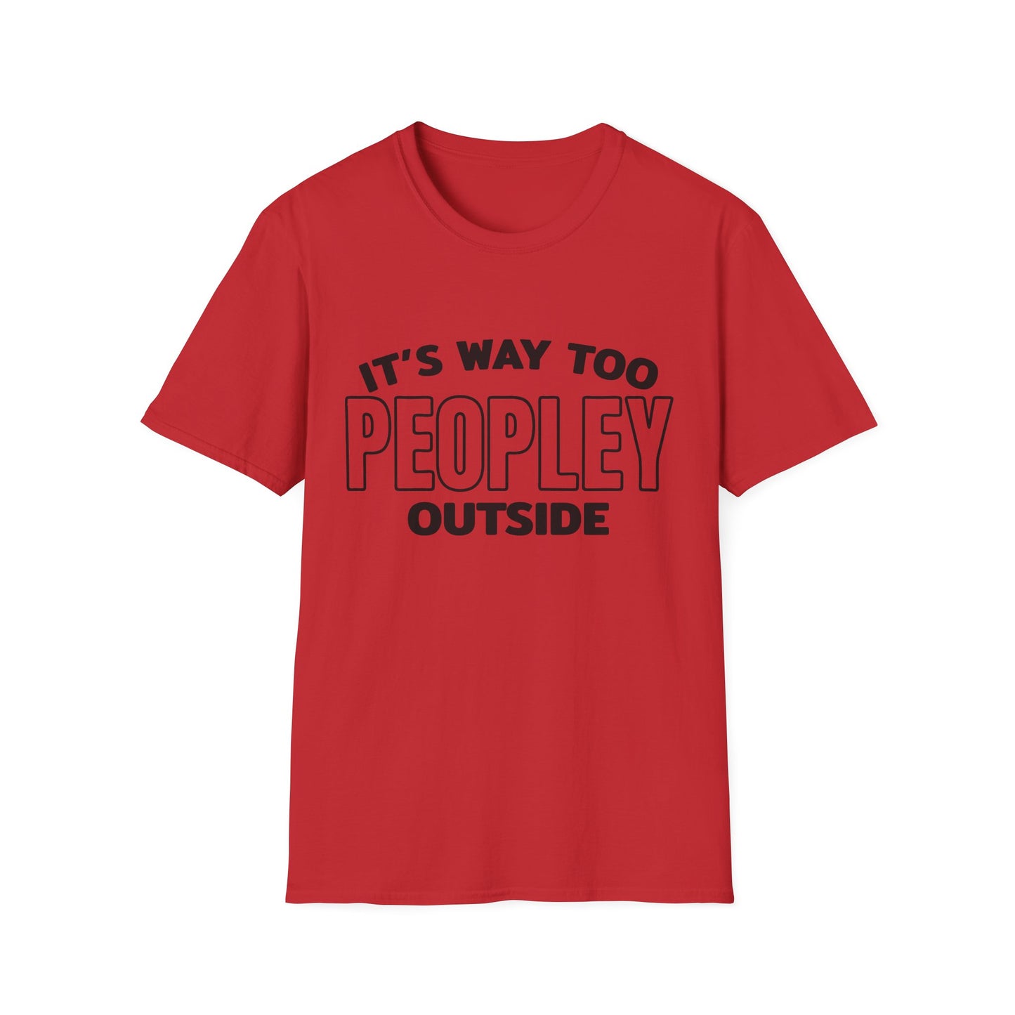 'It's Way Too Peopley Outside' Funny Tee