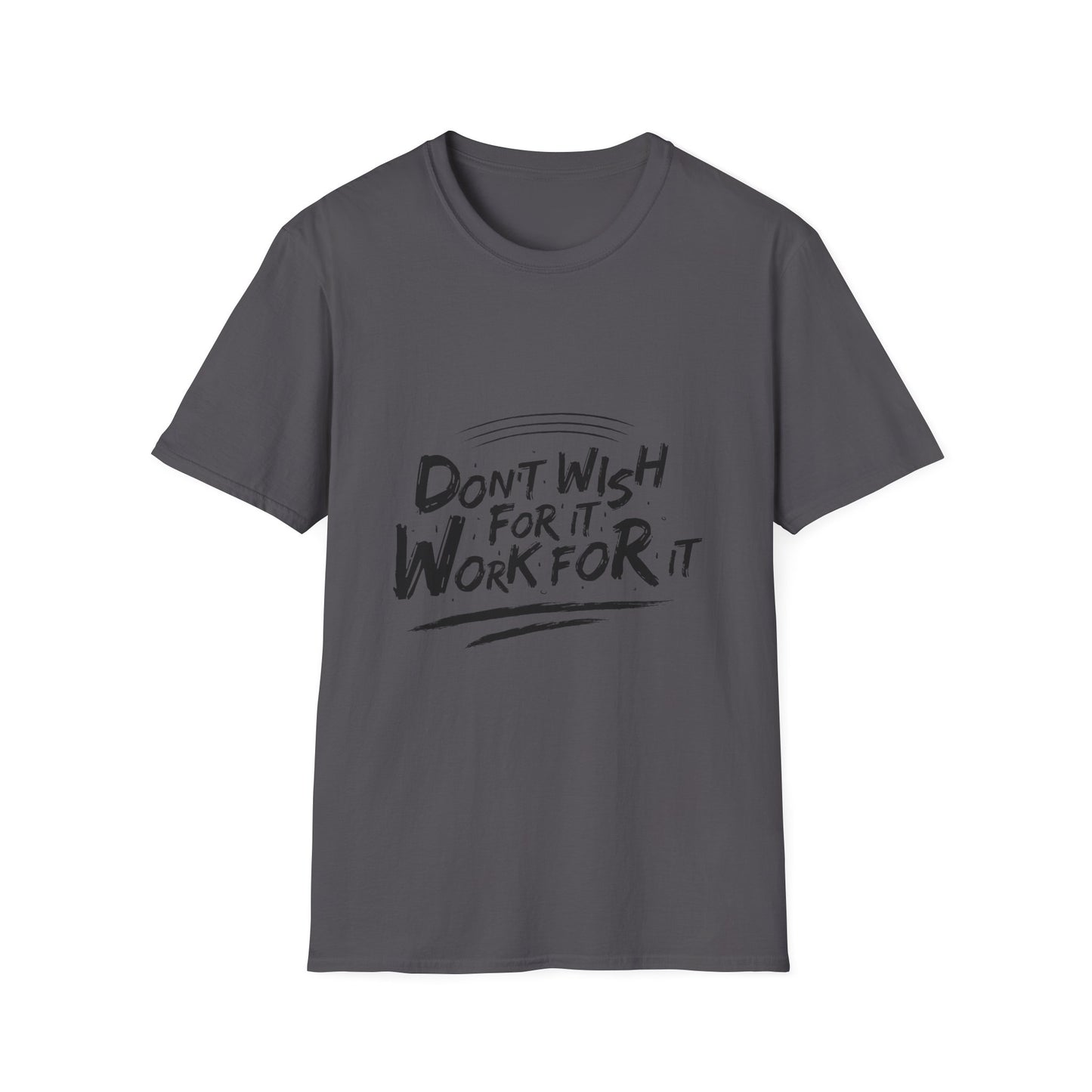 Don't Wish For It, Work For It Graphic Tee