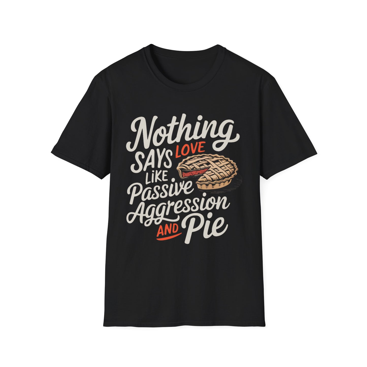 Nothing Says Love Like Passive Aggression and Pie – Slice & Sass Short Sleeve Tee