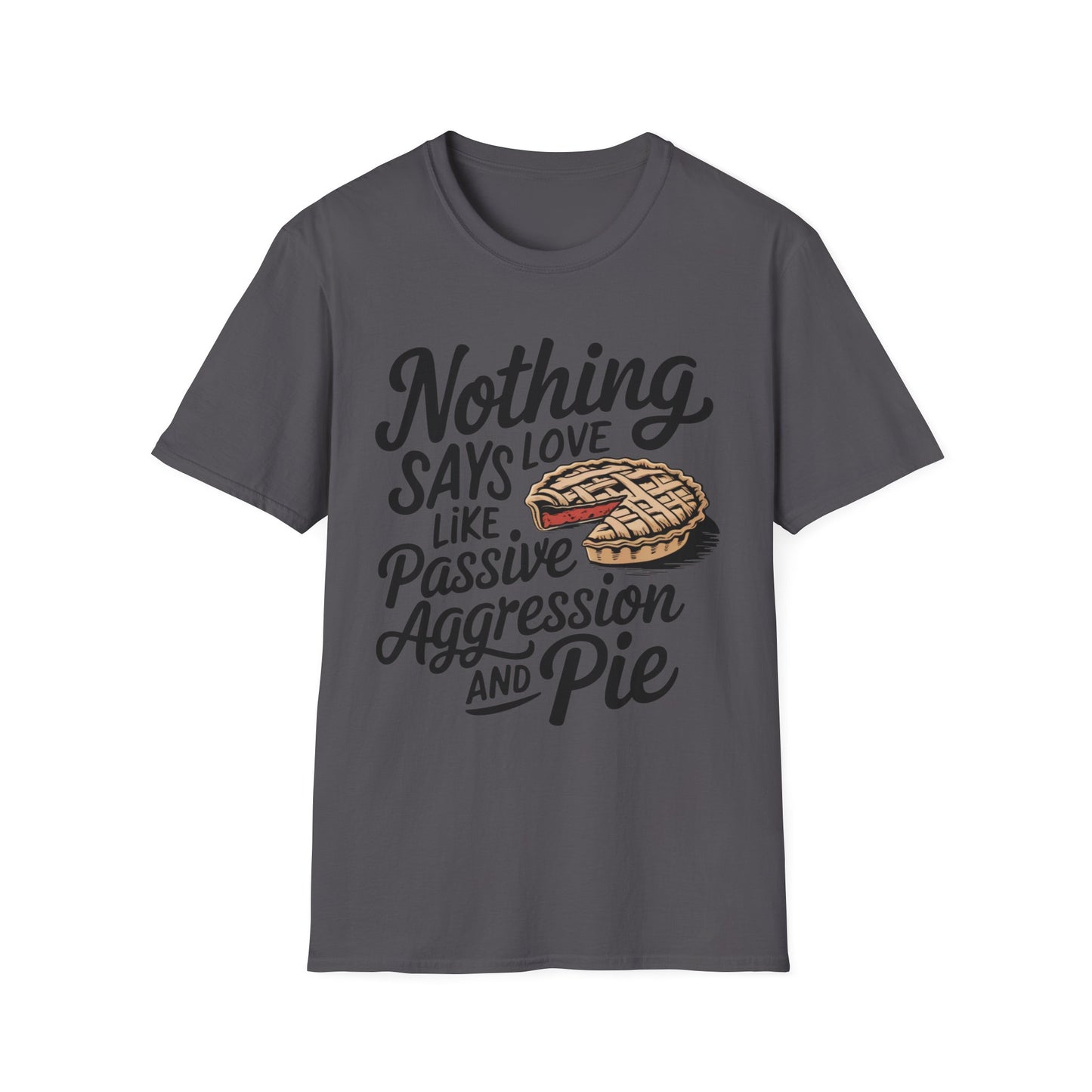 Nothing Says Love Like Passive Aggression and Pie – Slice & Sass Short Sleeve Tee