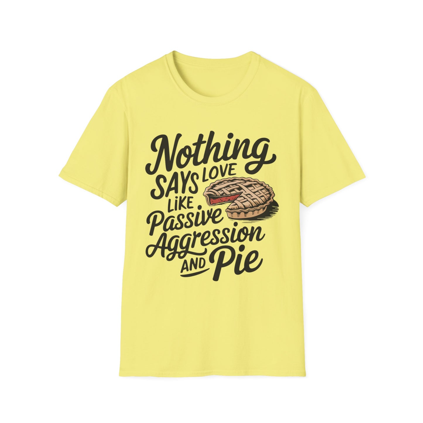 Nothing Says Love Like Passive Aggression and Pie – Slice & Sass Short Sleeve Tee