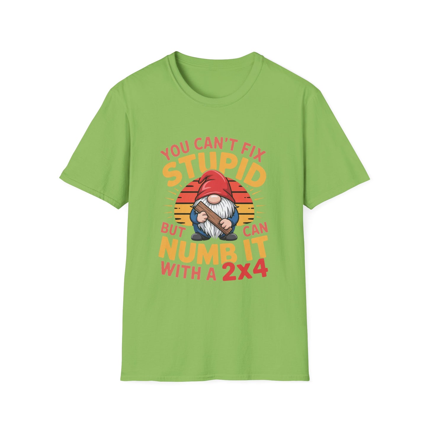 YOU CAN’T FIX STUPID – Gnome With a 2x4 Tee