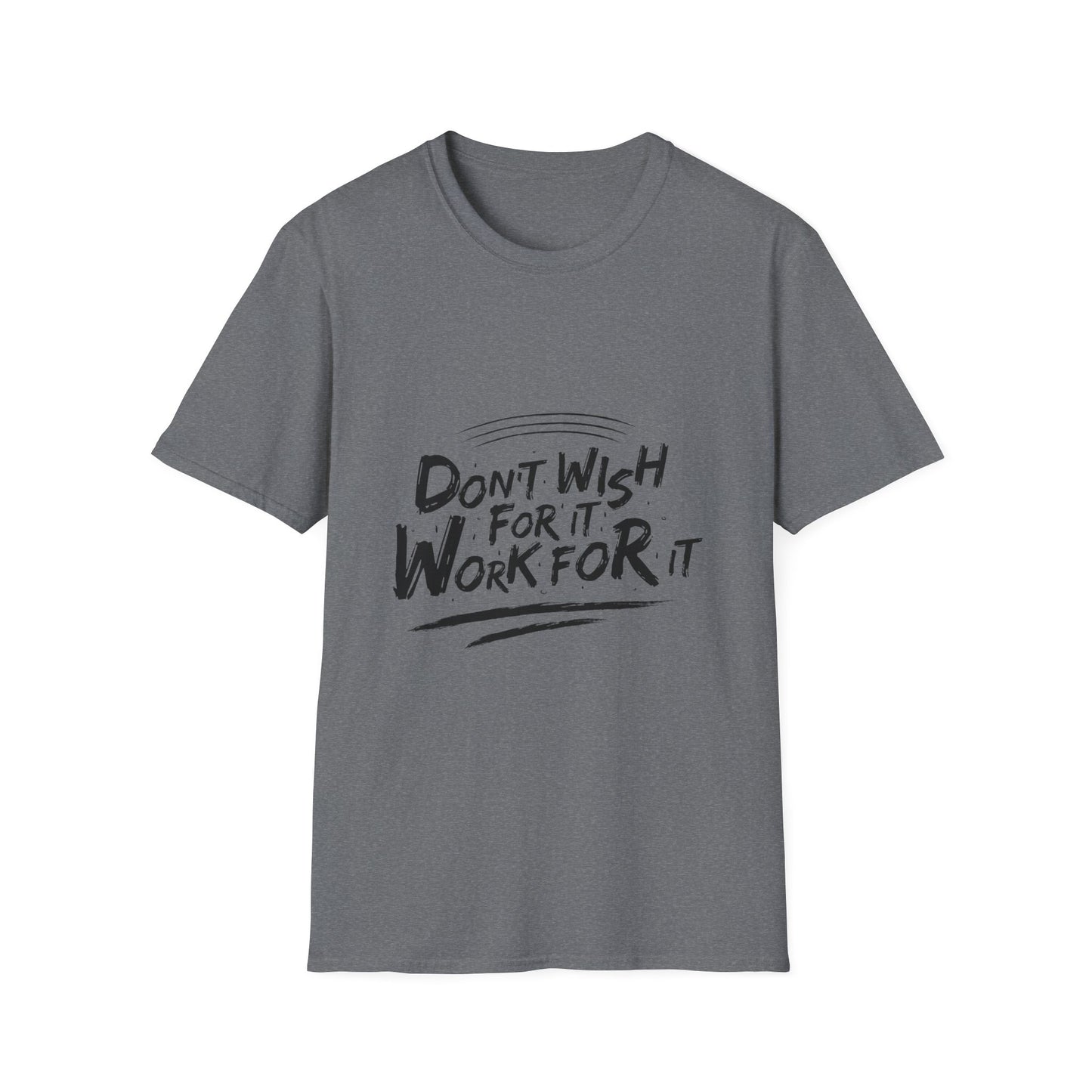 Don't Wish For It, Work For It Graphic Tee