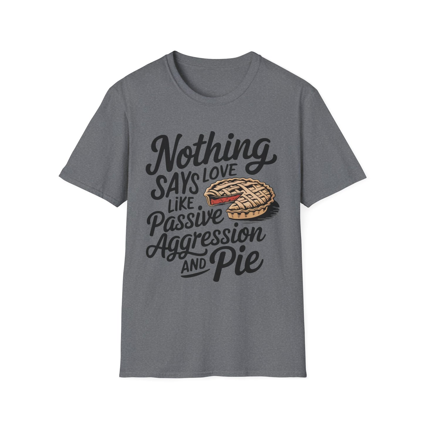 Nothing Says Love Like Passive Aggression and Pie – Slice & Sass Short Sleeve Tee