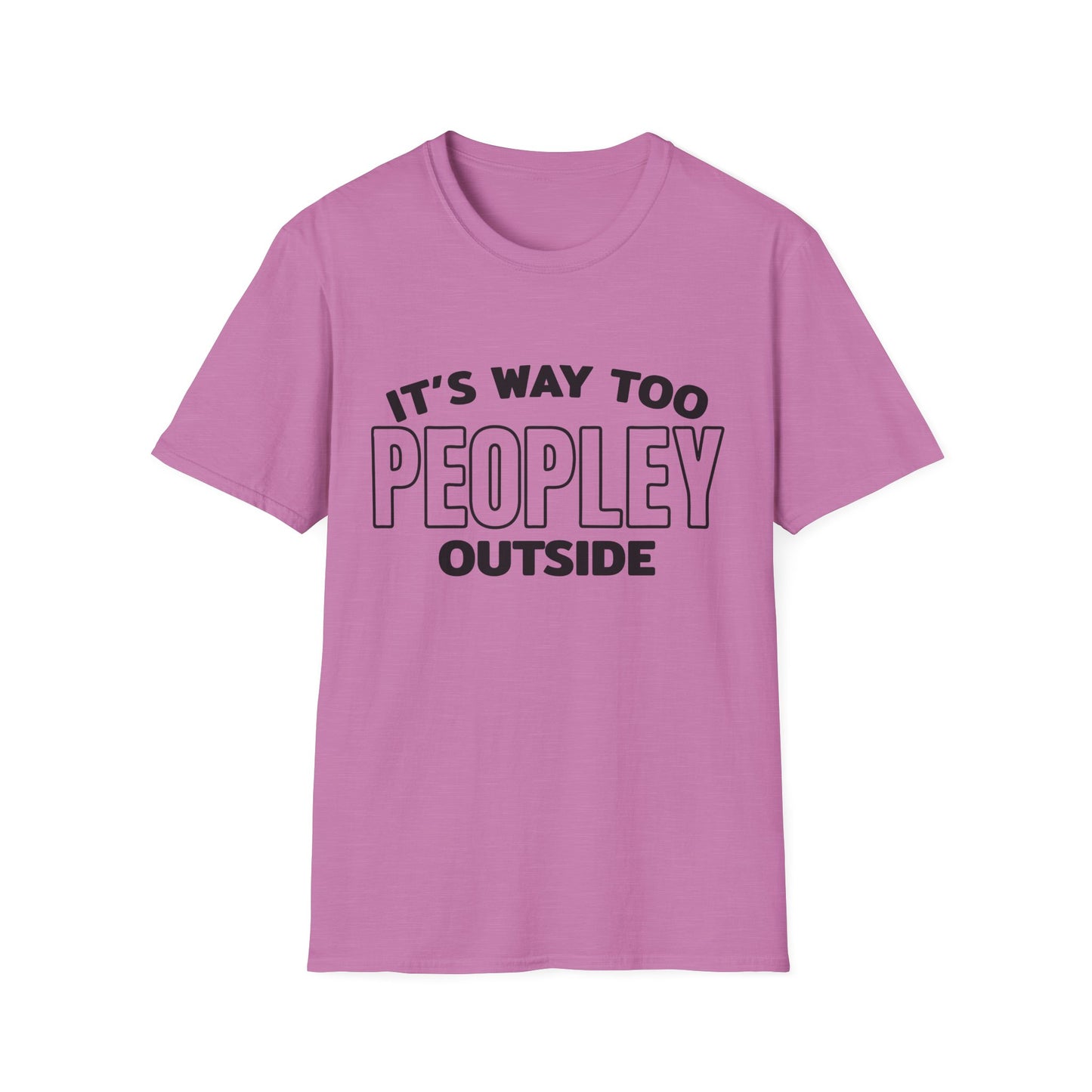 'It's Way Too Peopley Outside' Funny Tee