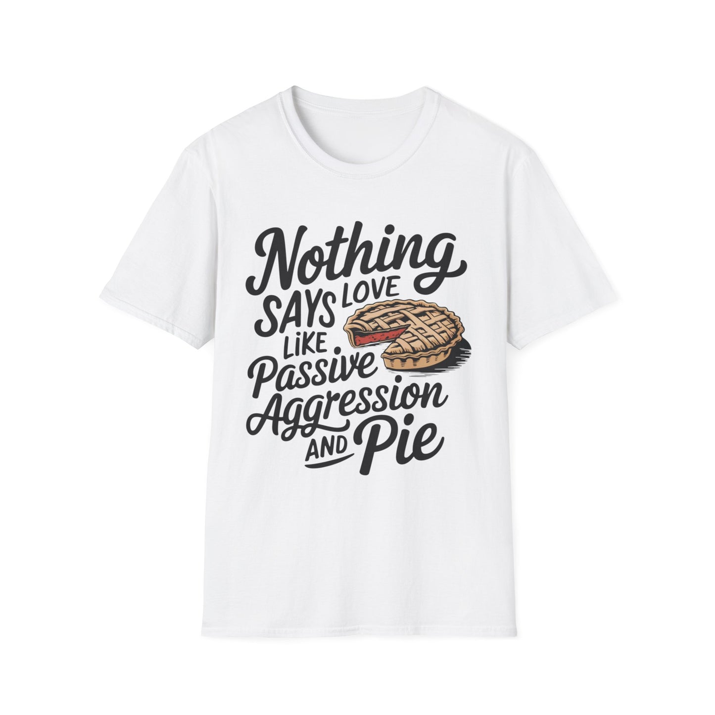 Nothing Says Love Like Passive Aggression and Pie – Slice & Sass Short Sleeve Tee