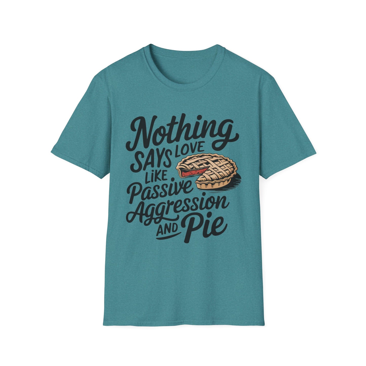 Nothing Says Love Like Passive Aggression and Pie – Slice & Sass Short Sleeve Tee