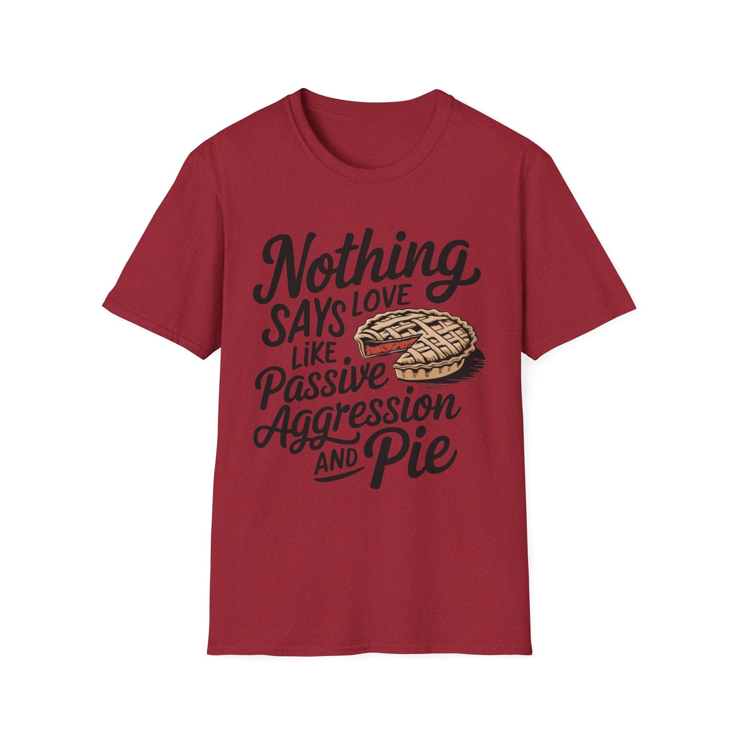 Nothing Says Love Like Passive Aggression and Pie – Slice & Sass Short Sleeve Tee