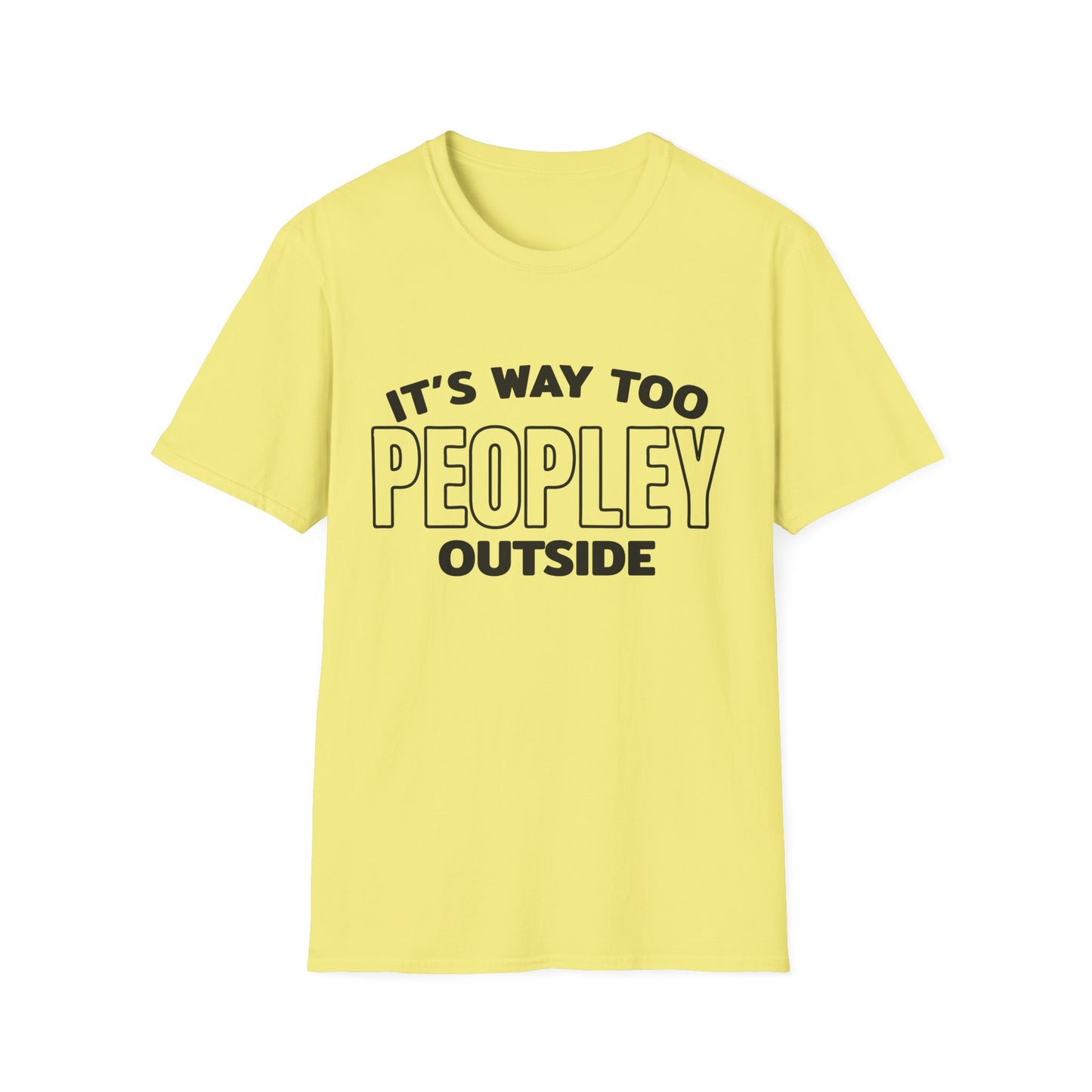 'It's Way Too Peopley Outside' Funny Tee