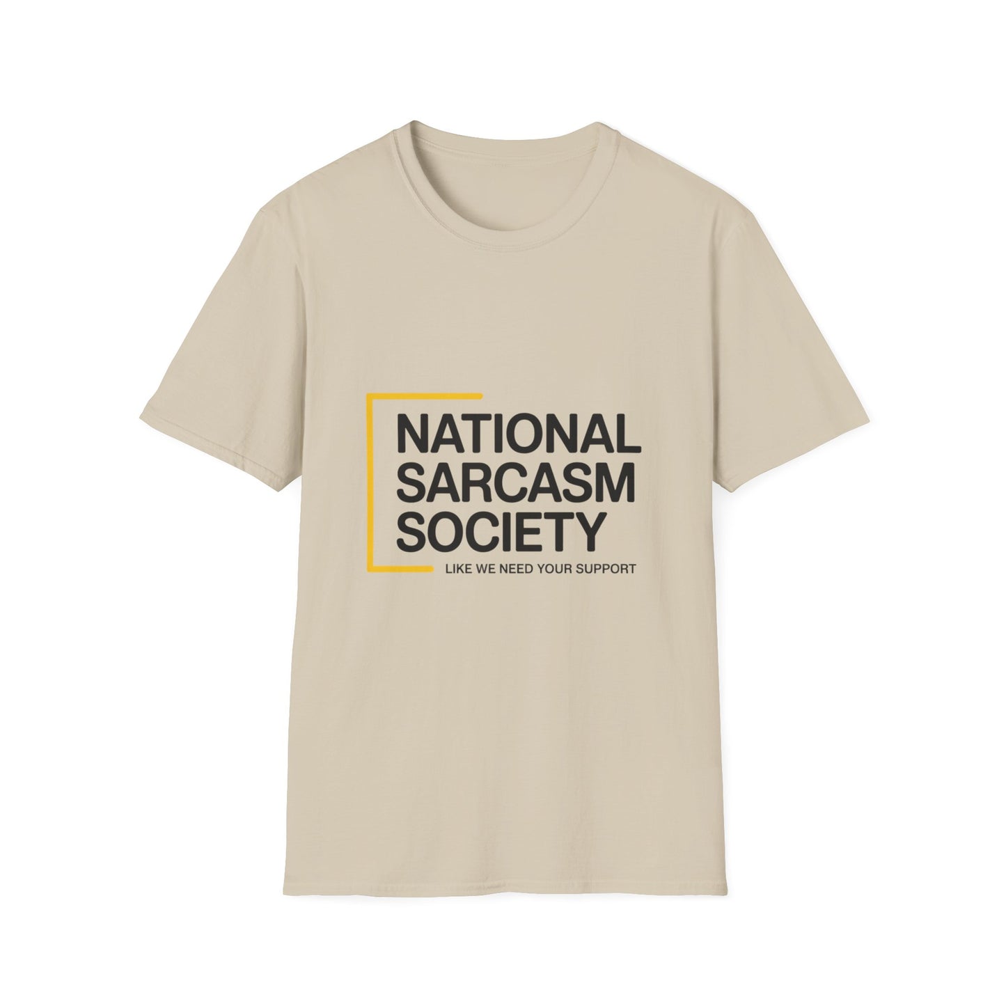National Sarcasm Society – “Like We Need Your Support” Tee