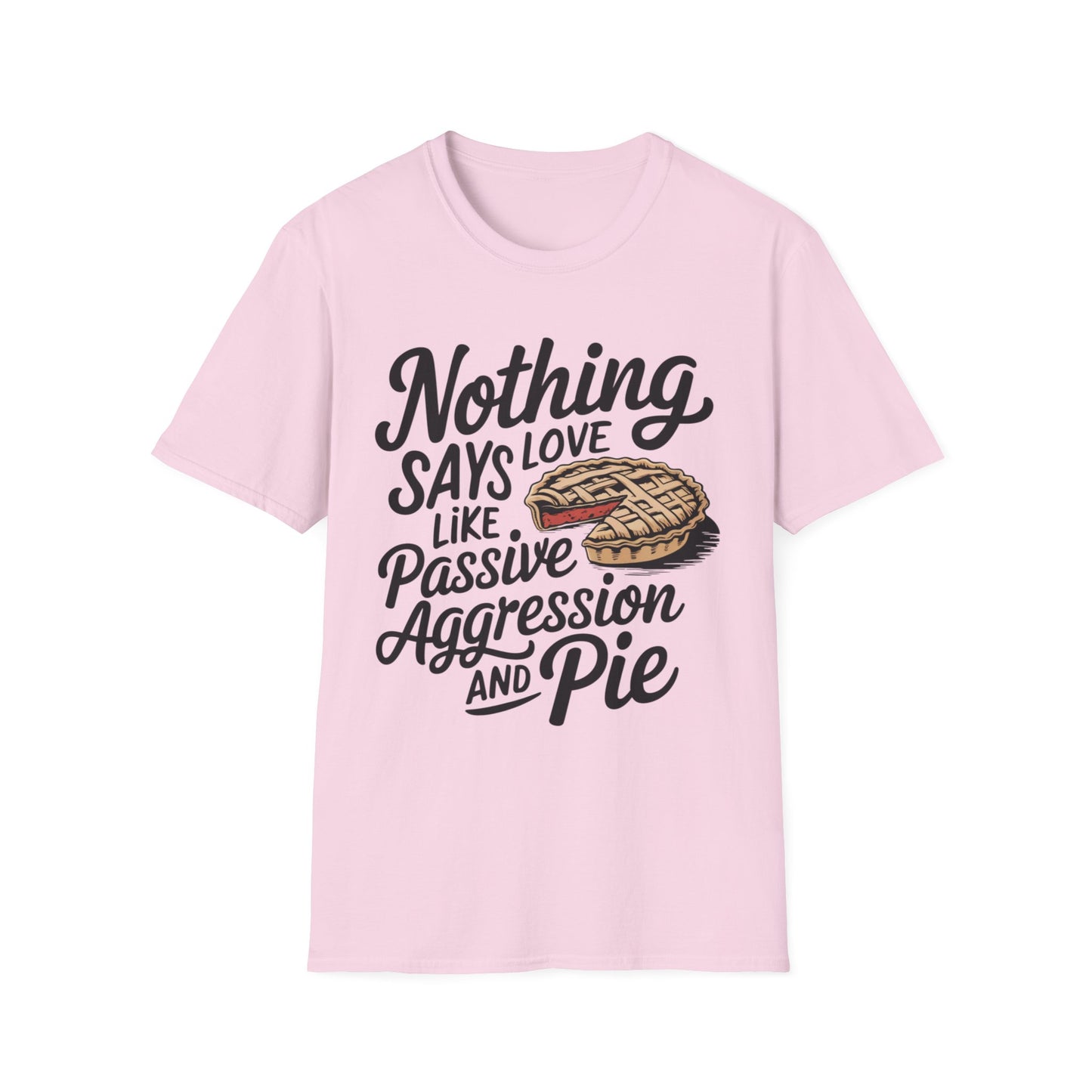 Nothing Says Love Like Passive Aggression and Pie – Slice & Sass Short Sleeve Tee