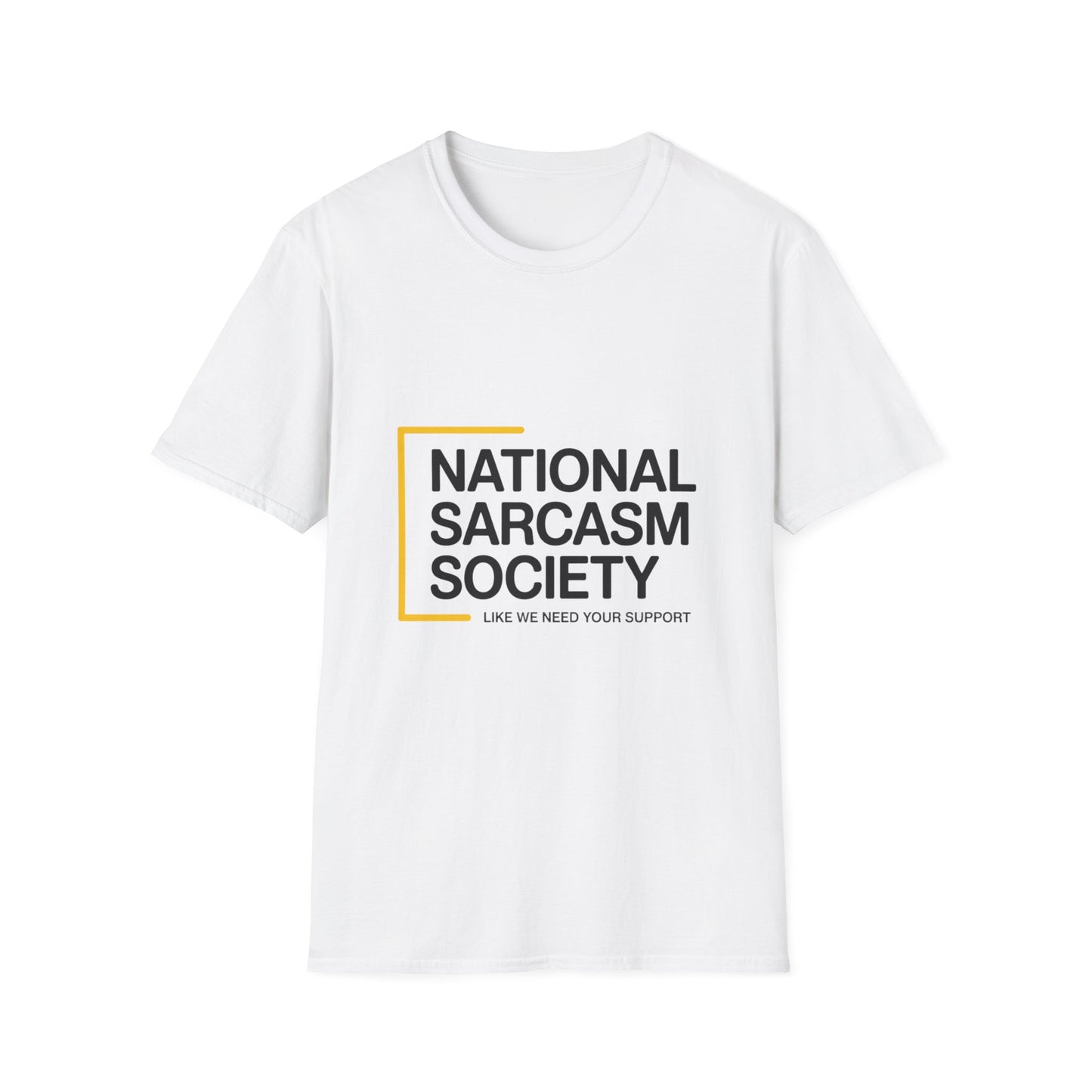 National Sarcasm Society – “Like We Need Your Support” Tee