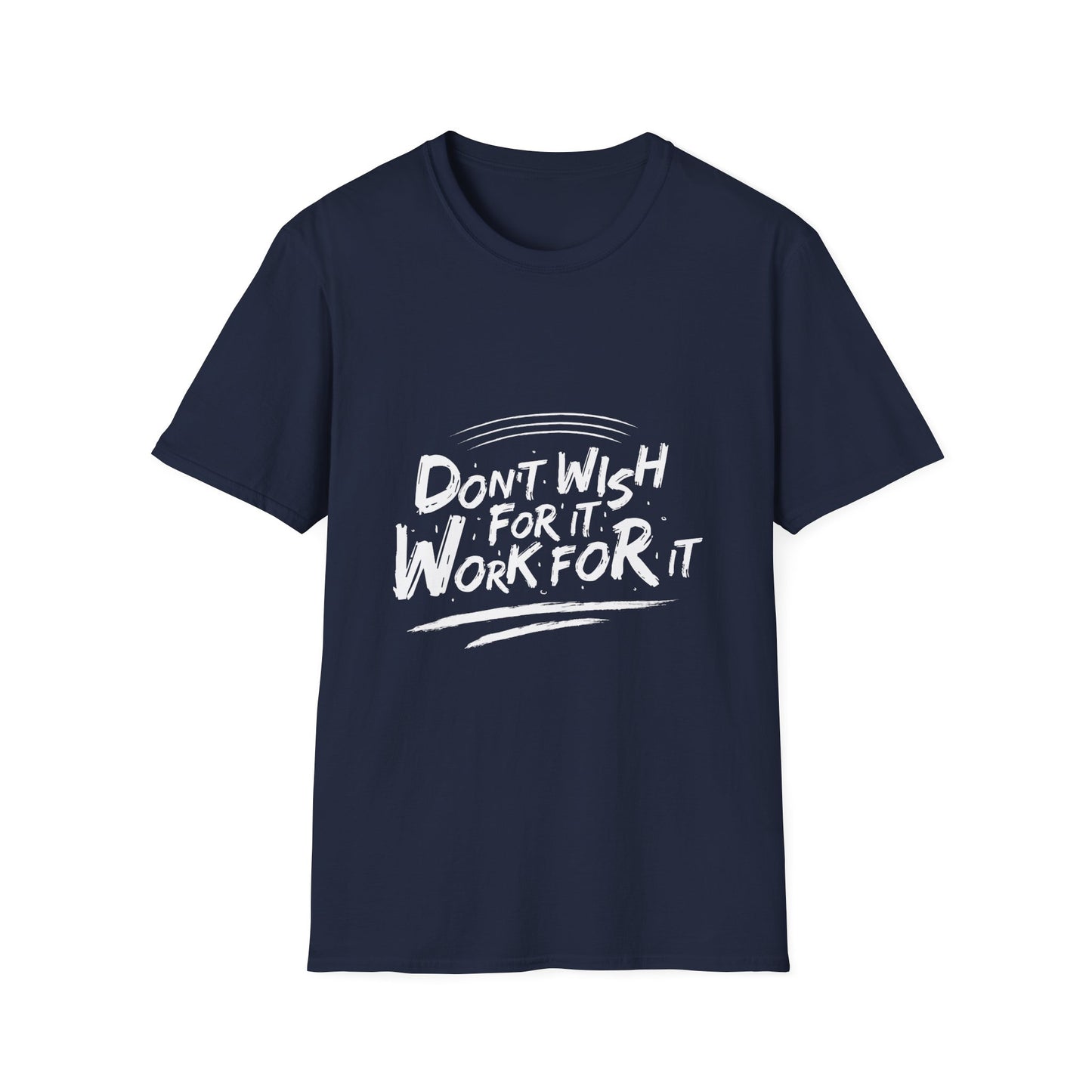 Don't Wish For It, Work For It Graphic Tee