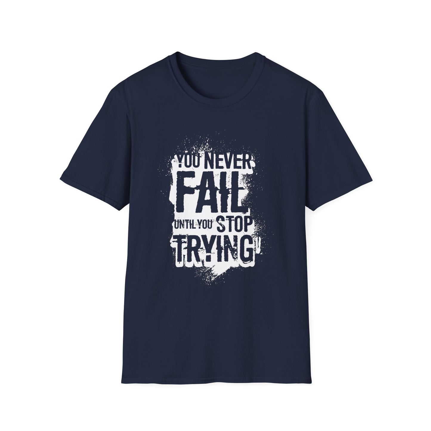 Motivational Tee: You Never Fail Until You Stop Trying