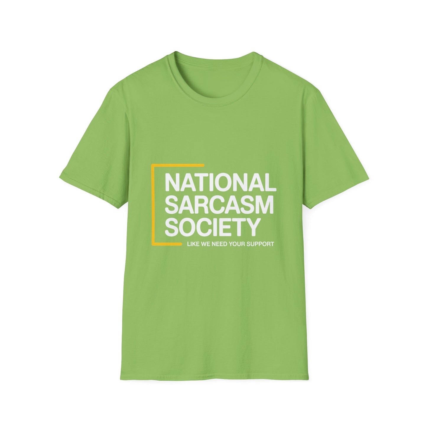 National Sarcasm Society – “Like We Need Your Support” Tee