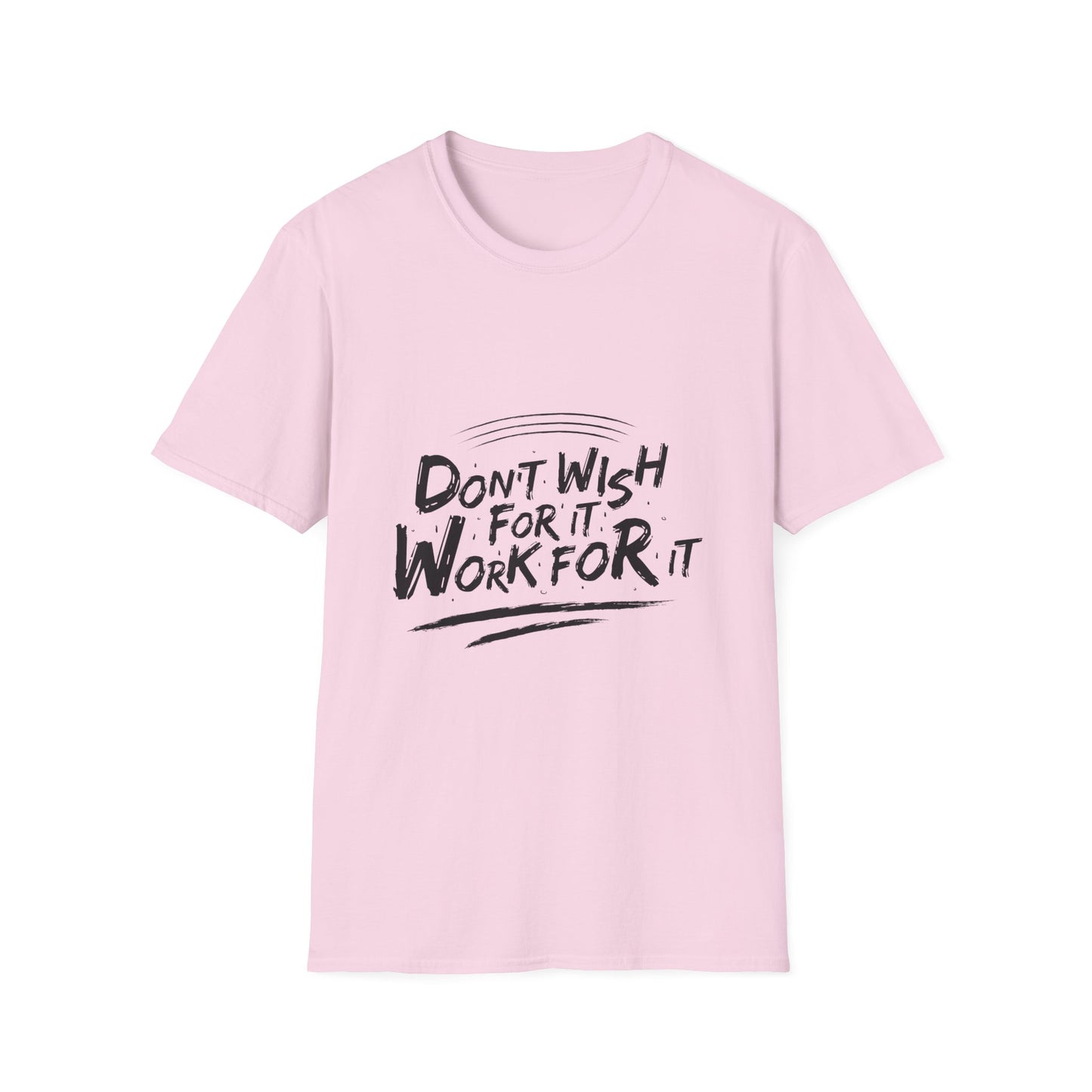 Don't Wish For It, Work For It Graphic Tee