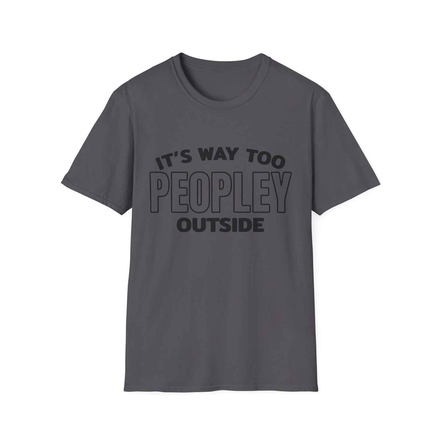 'It's Way Too Peopley Outside' Funny Tee