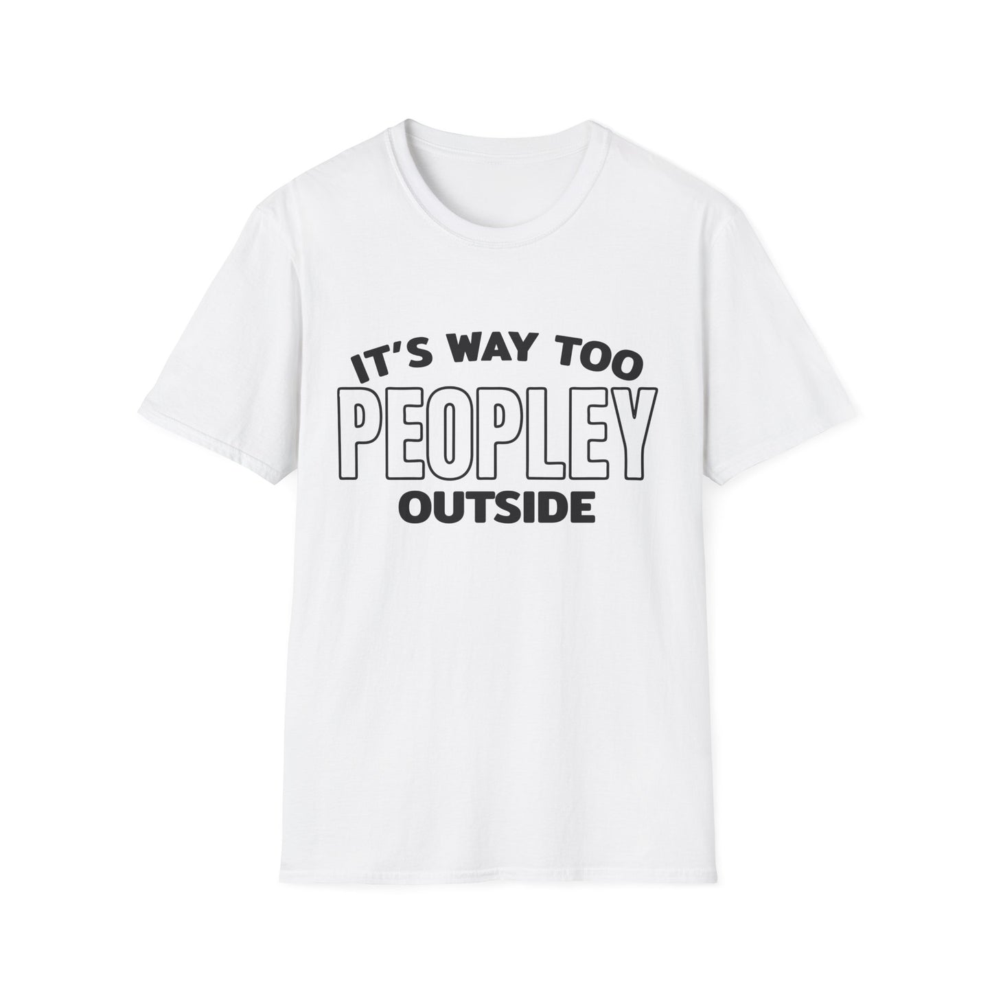 'It's Way Too Peopley Outside' Funny Tee