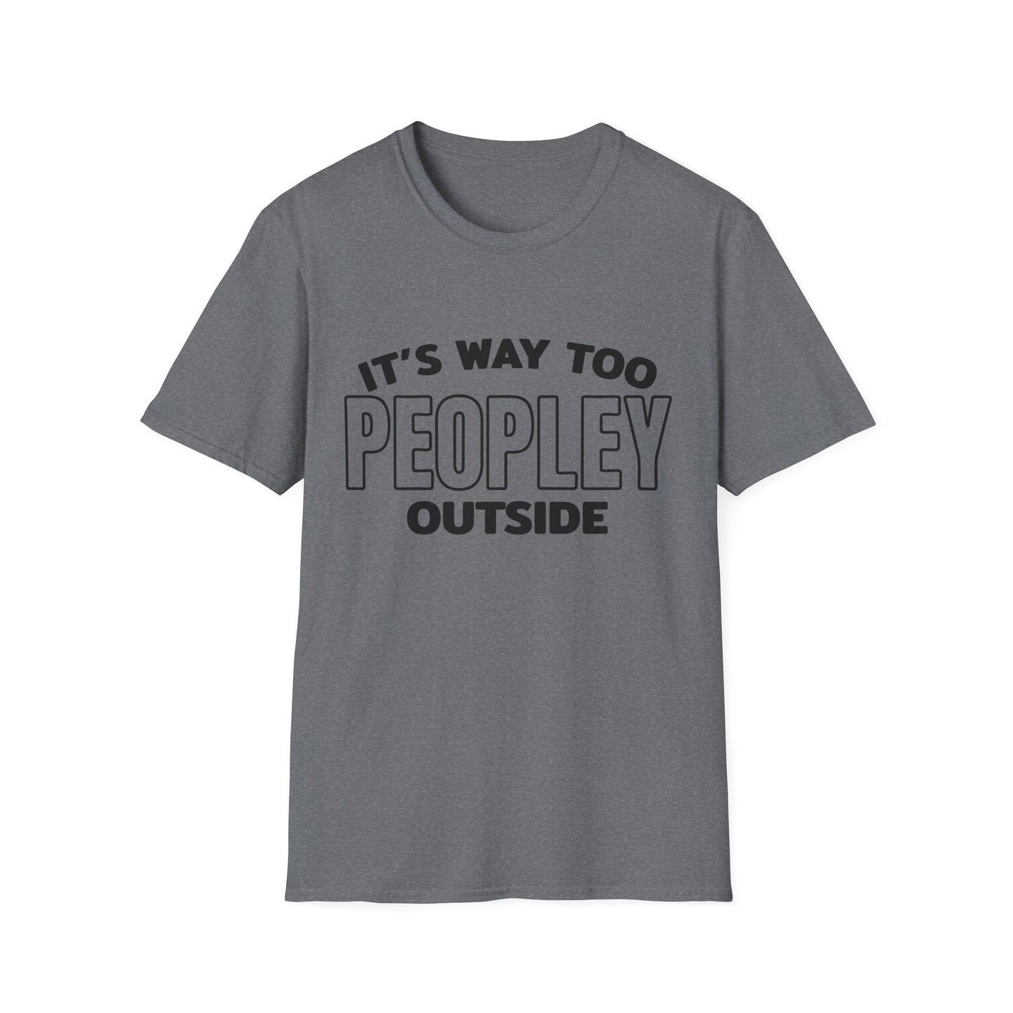 'It's Way Too Peopley Outside' Funny Tee