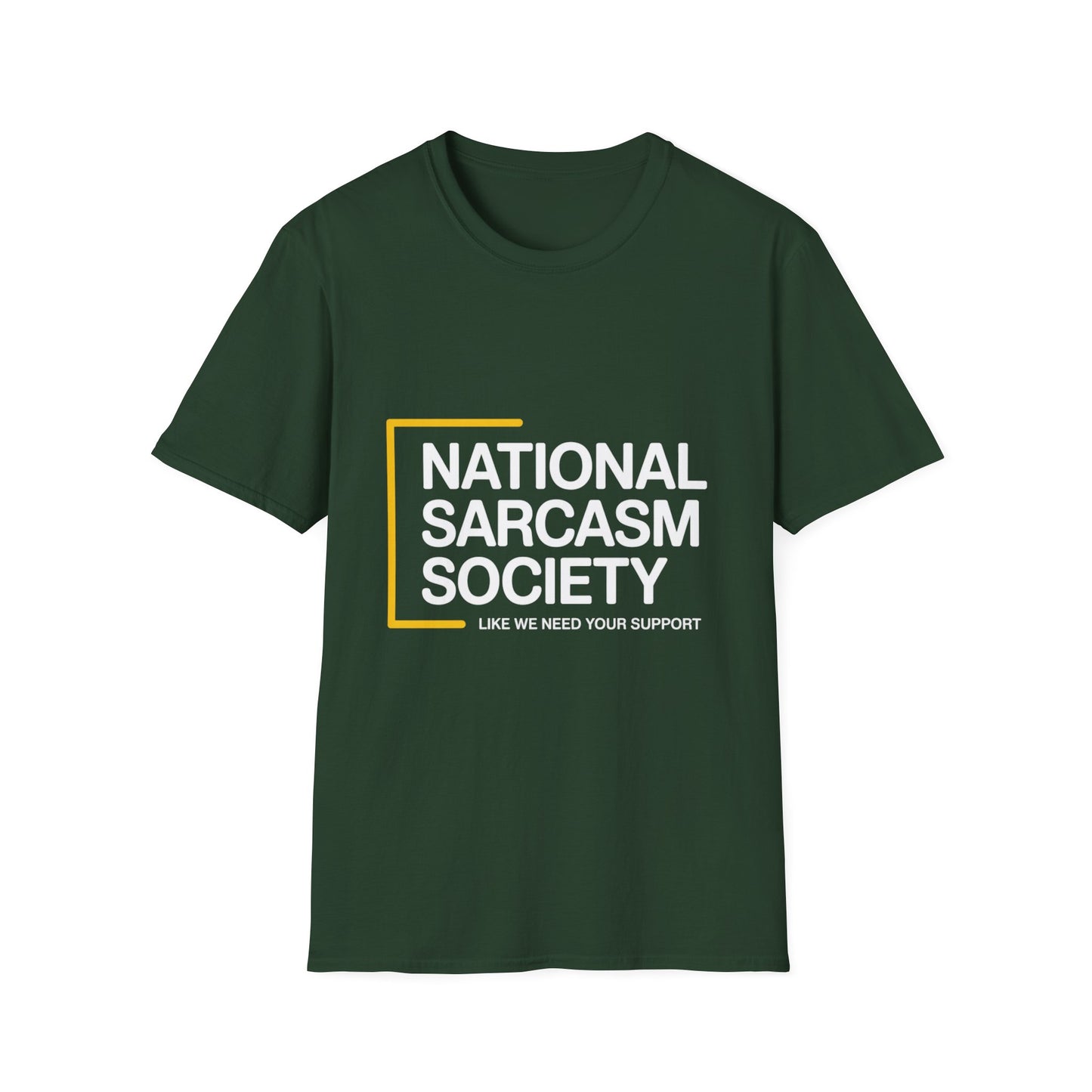 National Sarcasm Society – “Like We Need Your Support” Tee