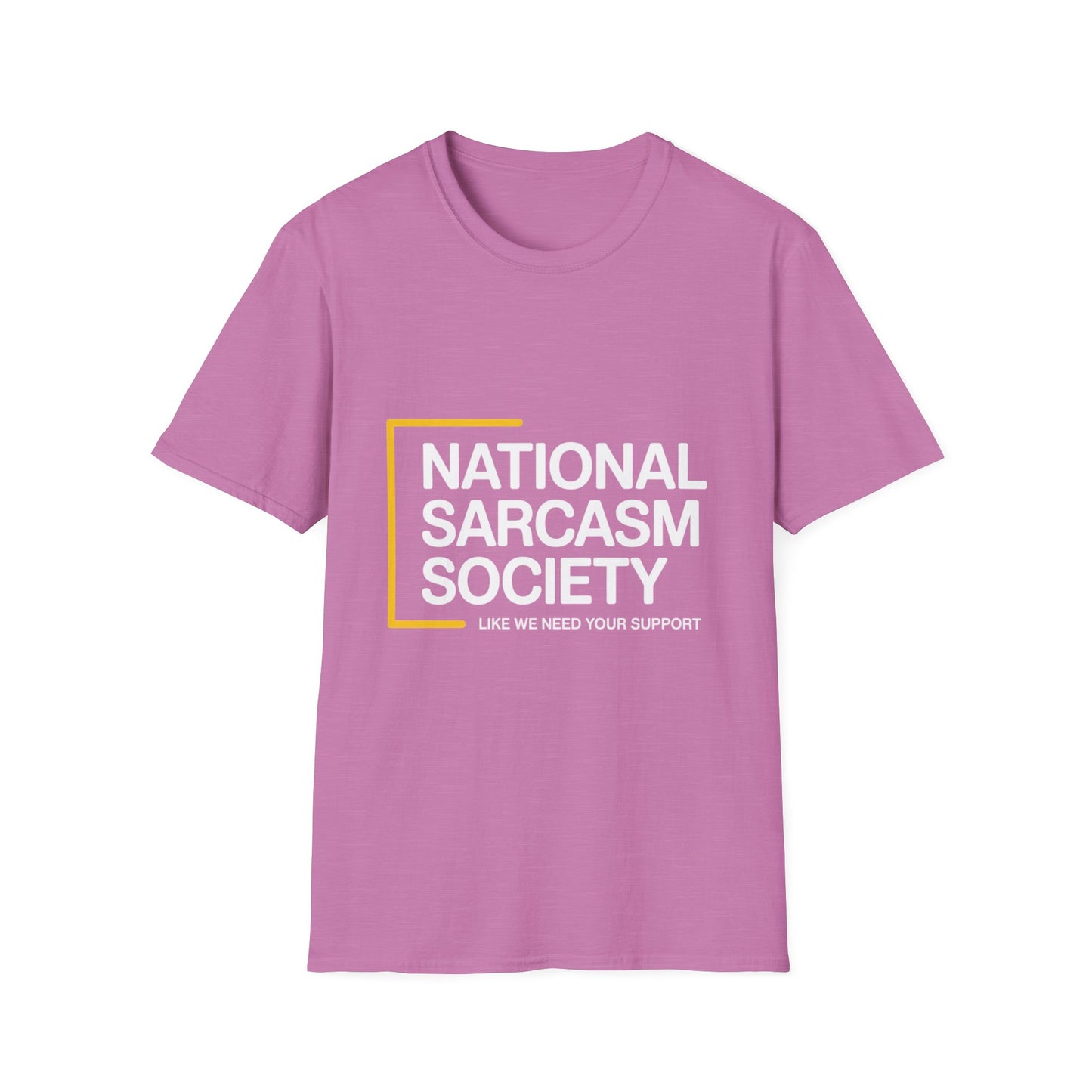 National Sarcasm Society – “Like We Need Your Support” Tee