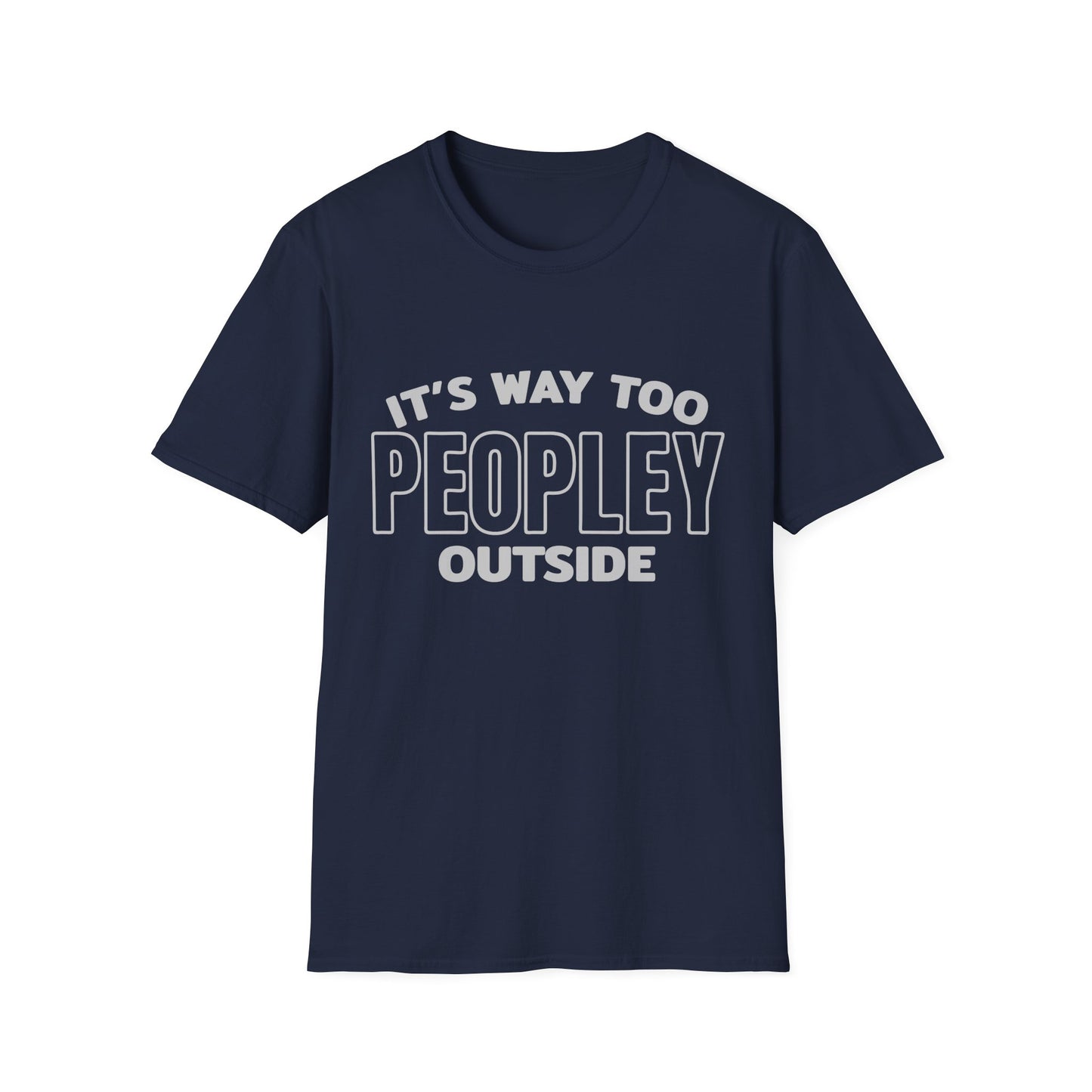 'It's Way Too Peopley Outside' Funny Tee