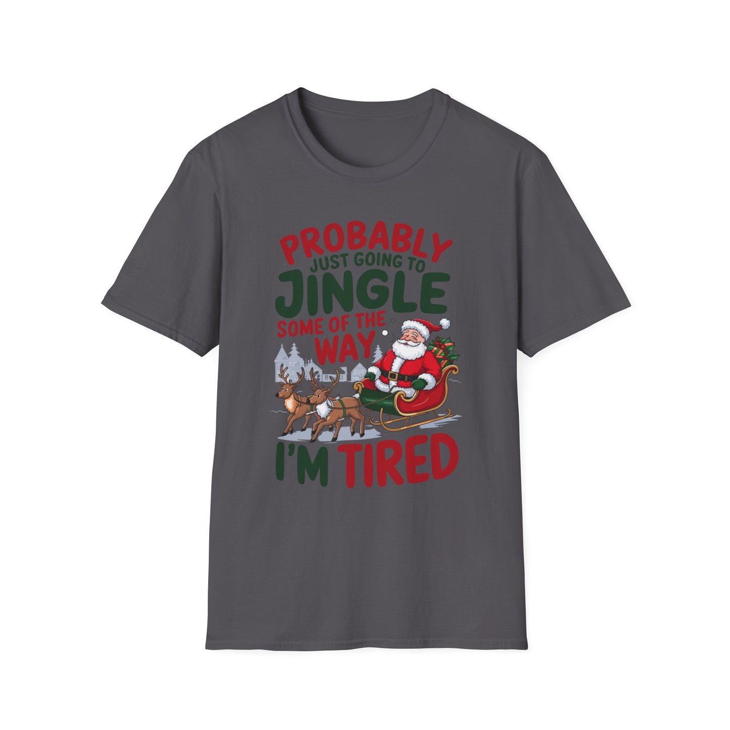 Probably Just Going to Jingle Some of the Way – I'm Tired Short Sleeve Tee