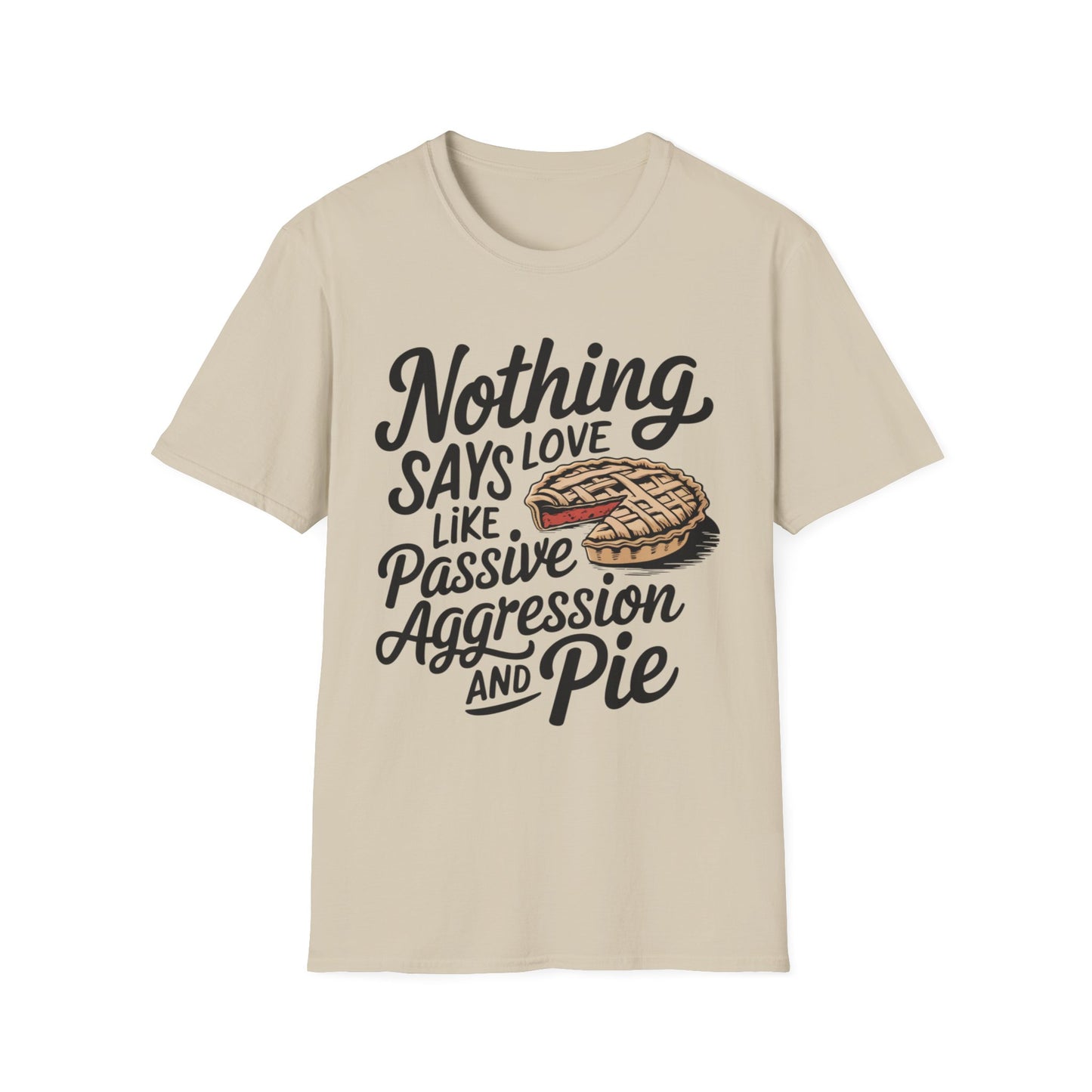 Nothing Says Love Like Passive Aggression and Pie – Slice & Sass Short Sleeve Tee