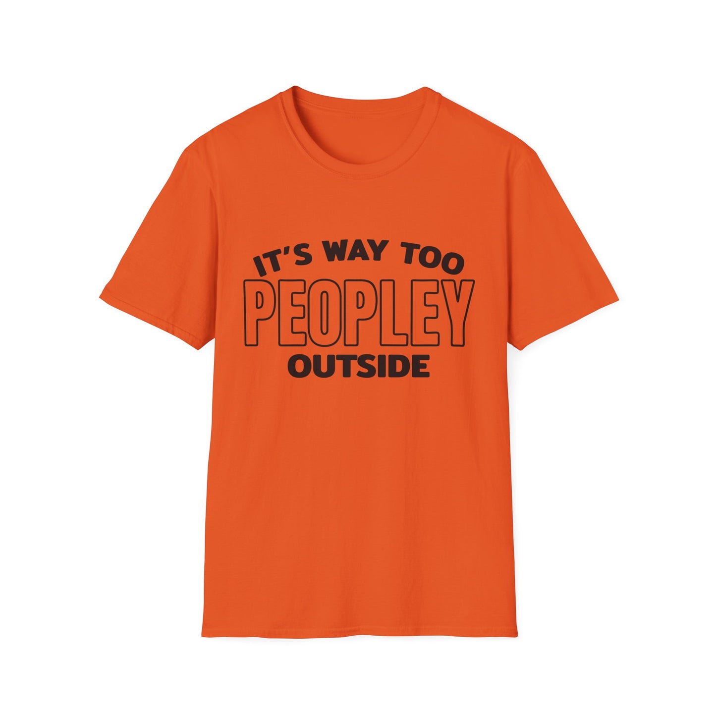 'It's Way Too Peopley Outside' Funny Tee