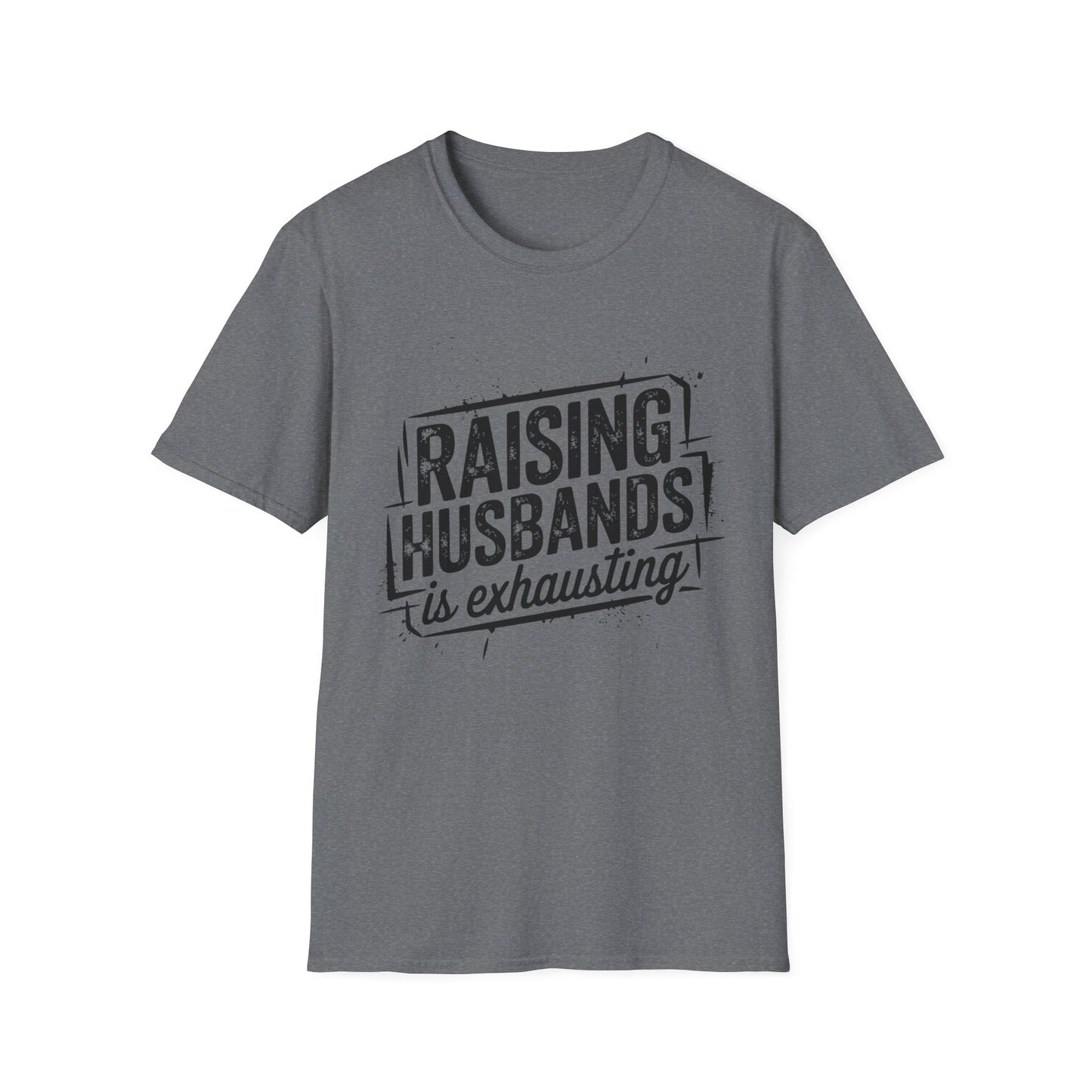 Raising Husbands Is Exhausting Graphic Tee