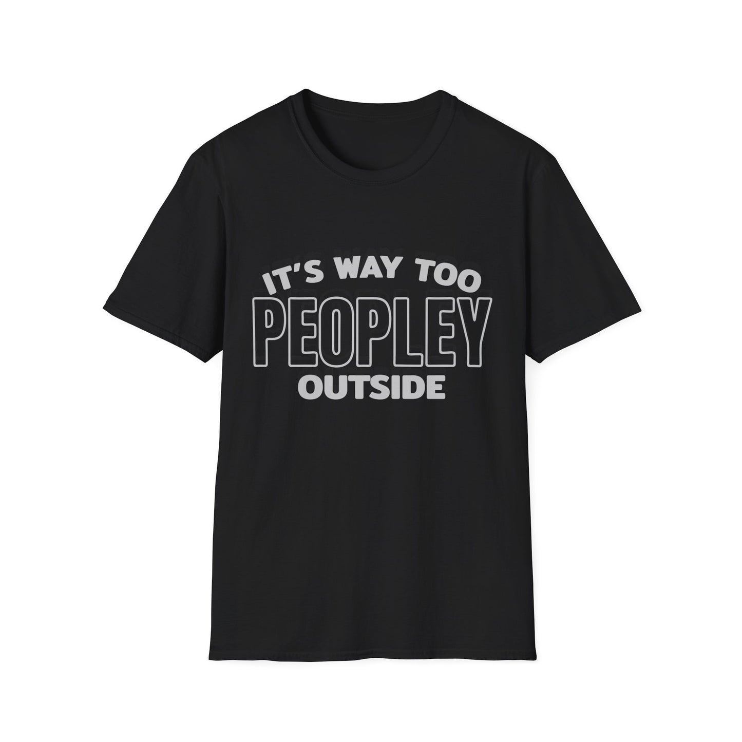 'It's Way Too Peopley Outside' Funny Tee