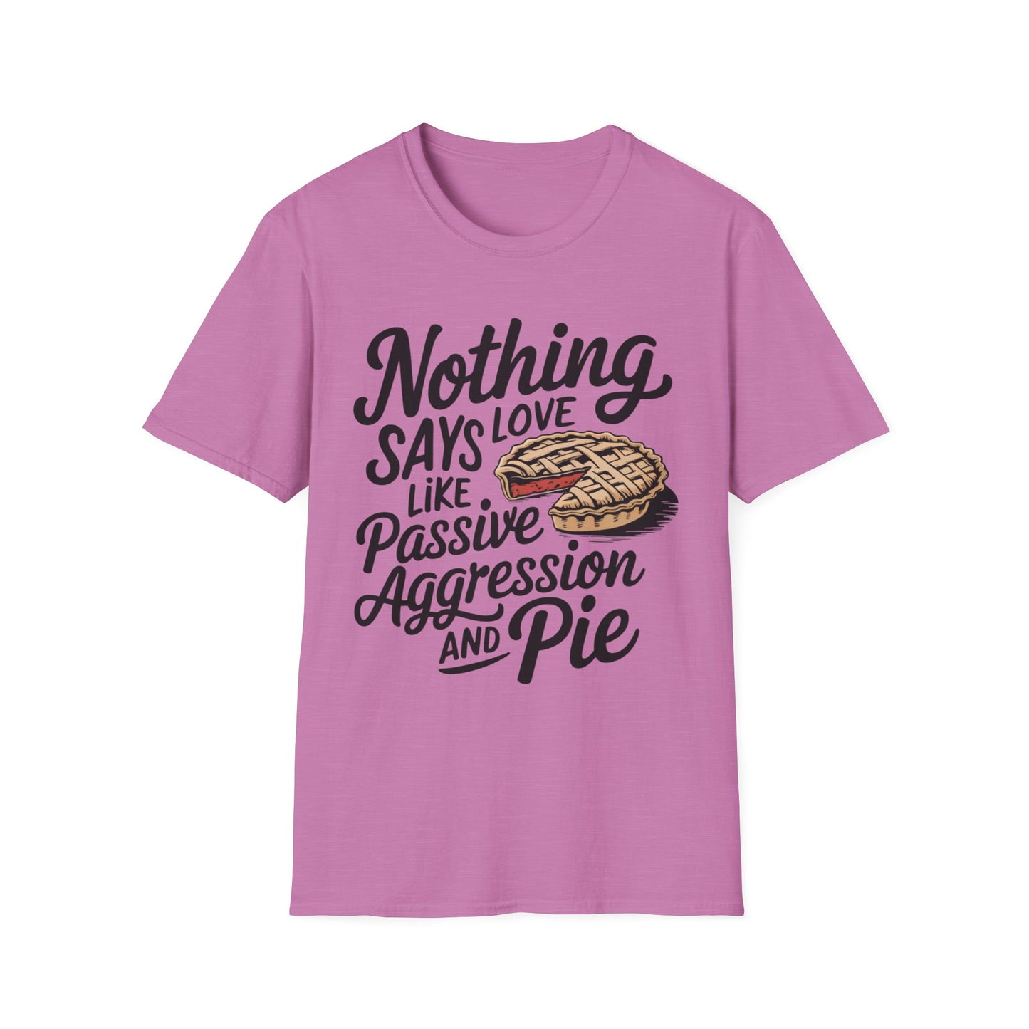 Nothing Says Love Like Passive Aggression and Pie – Slice & Sass Short Sleeve Tee