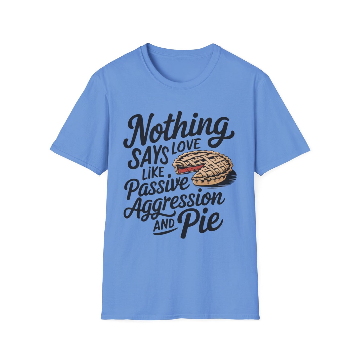 Nothing Says Love Like Passive Aggression and Pie – Slice & Sass Short Sleeve Tee