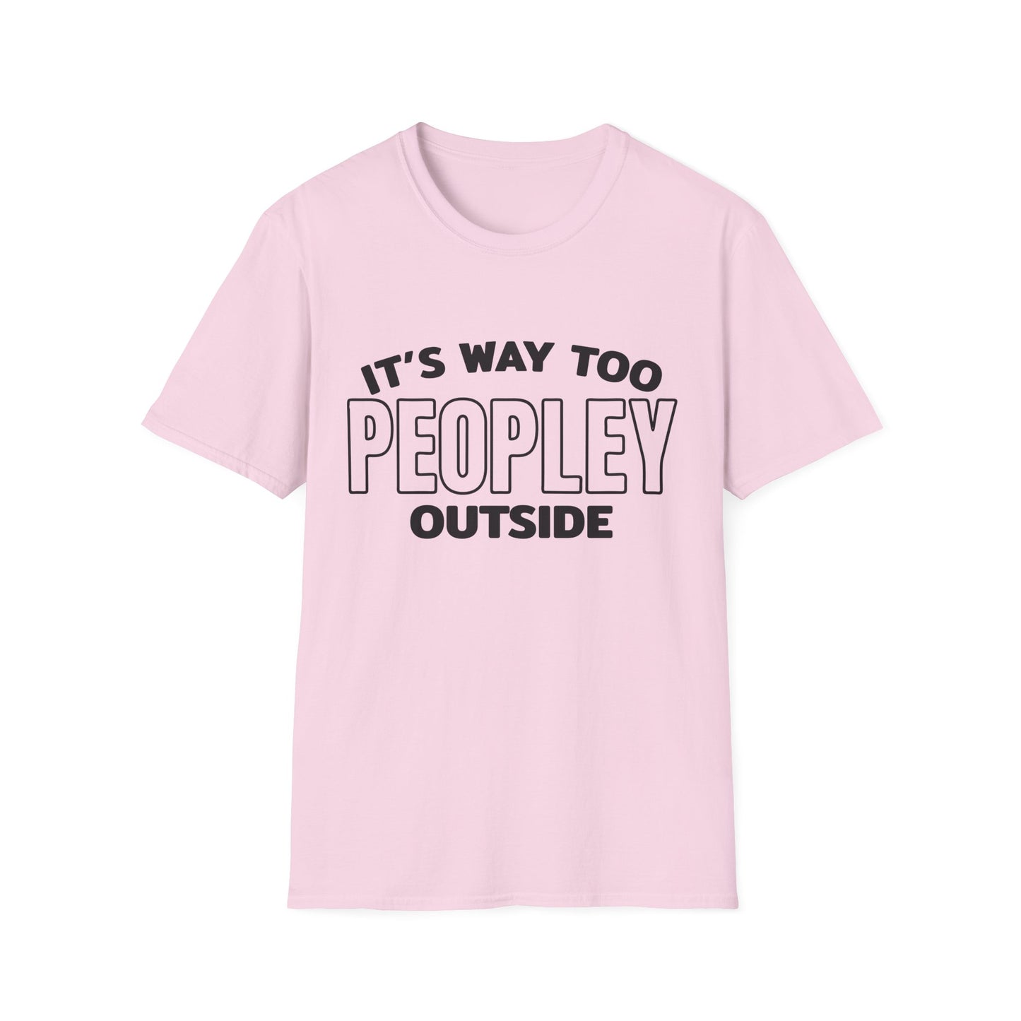 'It's Way Too Peopley Outside' Funny Tee