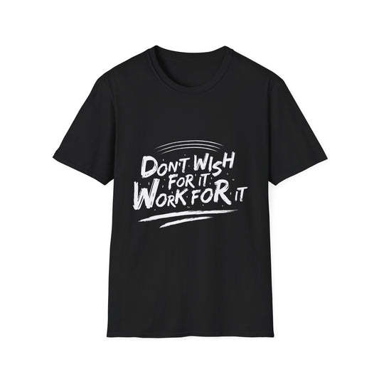 Don't Wish For It, Work For It Graphic Tee