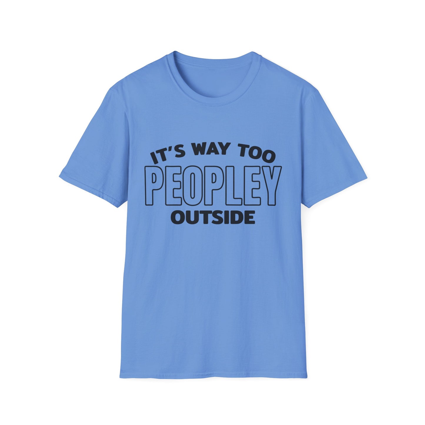 'It's Way Too Peopley Outside' Funny Tee