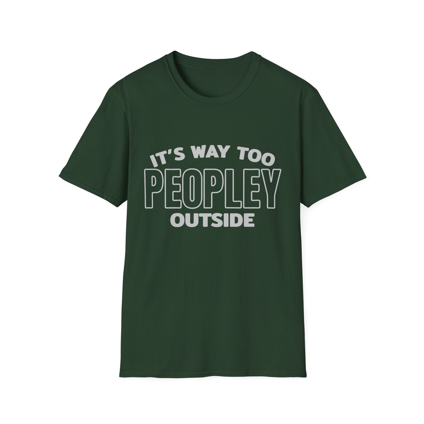'It's Way Too Peopley Outside' Funny Tee