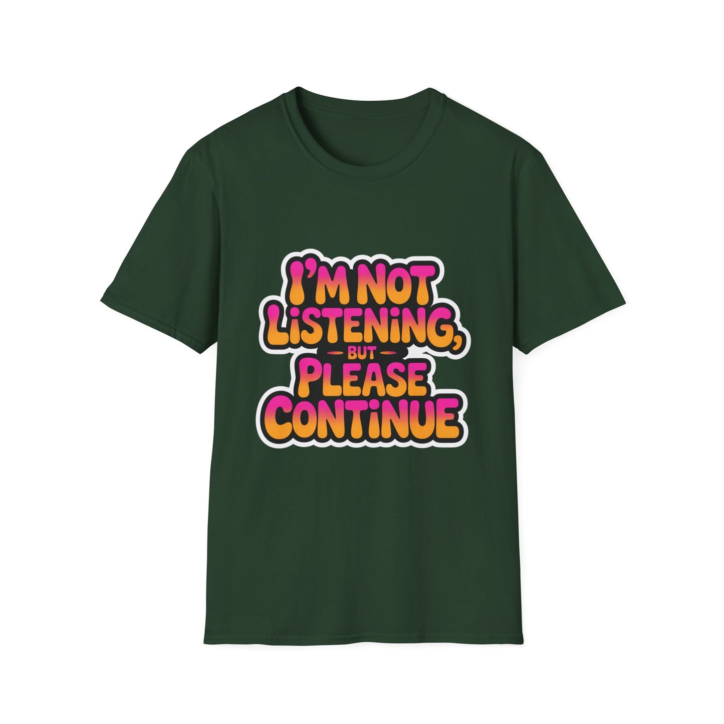'I'm Not Listening But Please Continue' Funny Tee