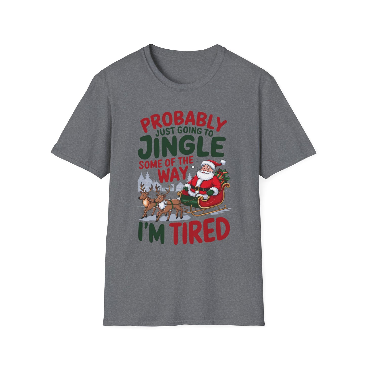 Probably Just Going to Jingle Some of the Way – I'm Tired Short Sleeve Tee