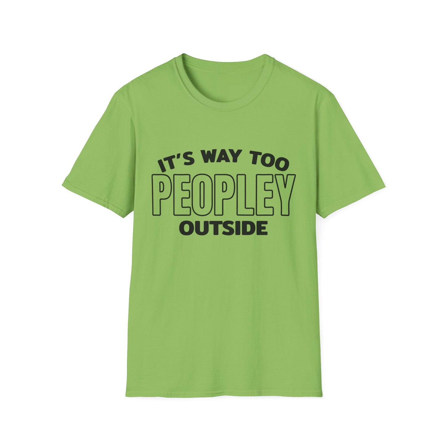 'It's Way Too Peopley Outside' Funny Tee