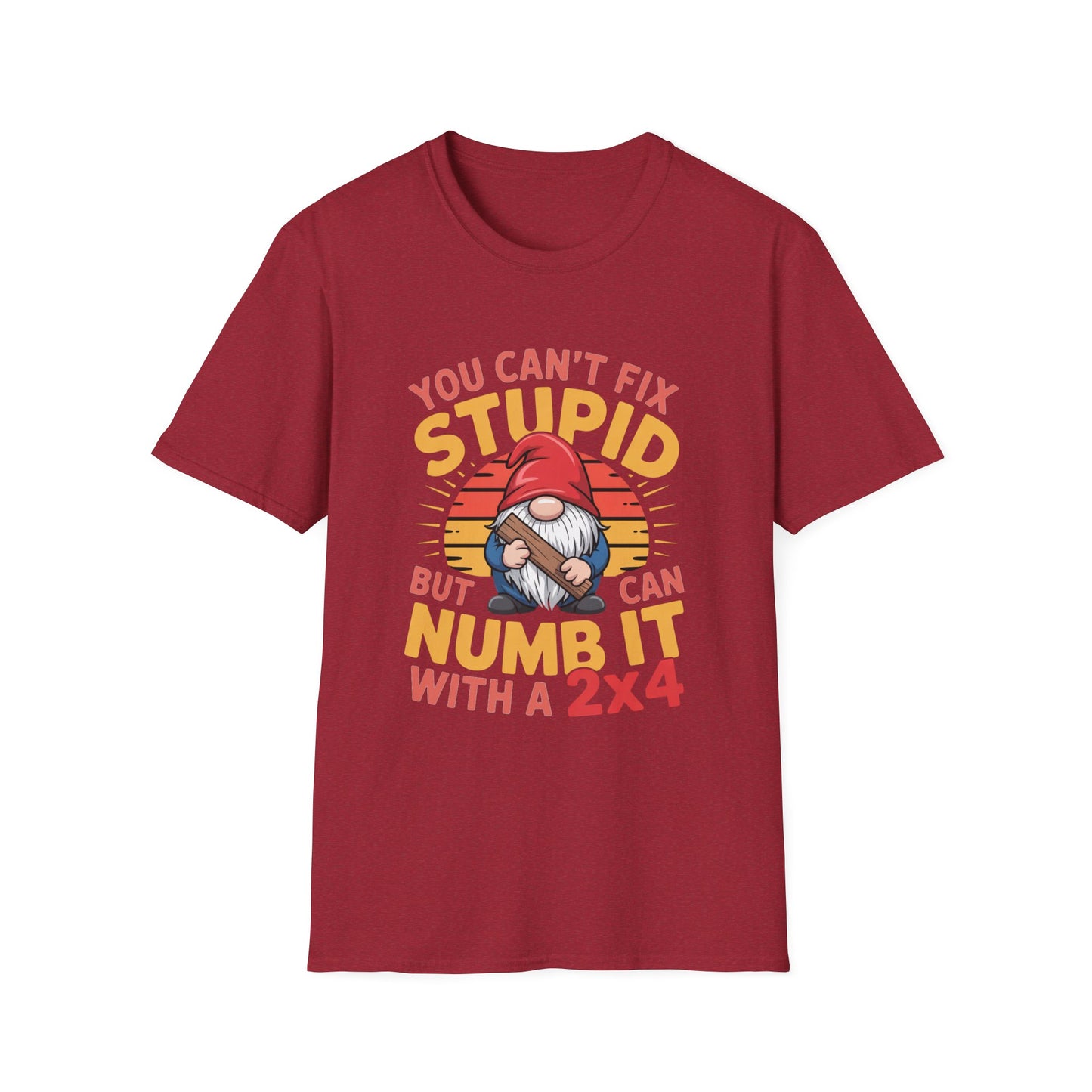 YOU CAN’T FIX STUPID – Gnome With a 2x4 Tee