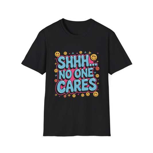 'Shhh...No One Cares' Funny Tee