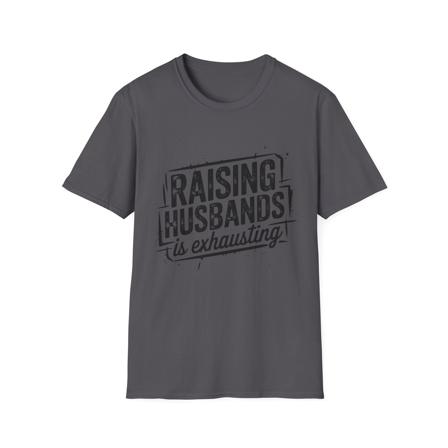 Raising Husbands Is Exhausting Graphic Tee
