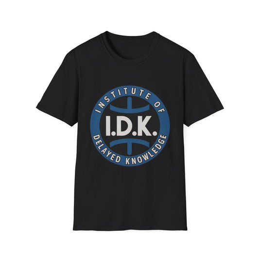I.D.K. – Institute of Delayed Knowledge Tee