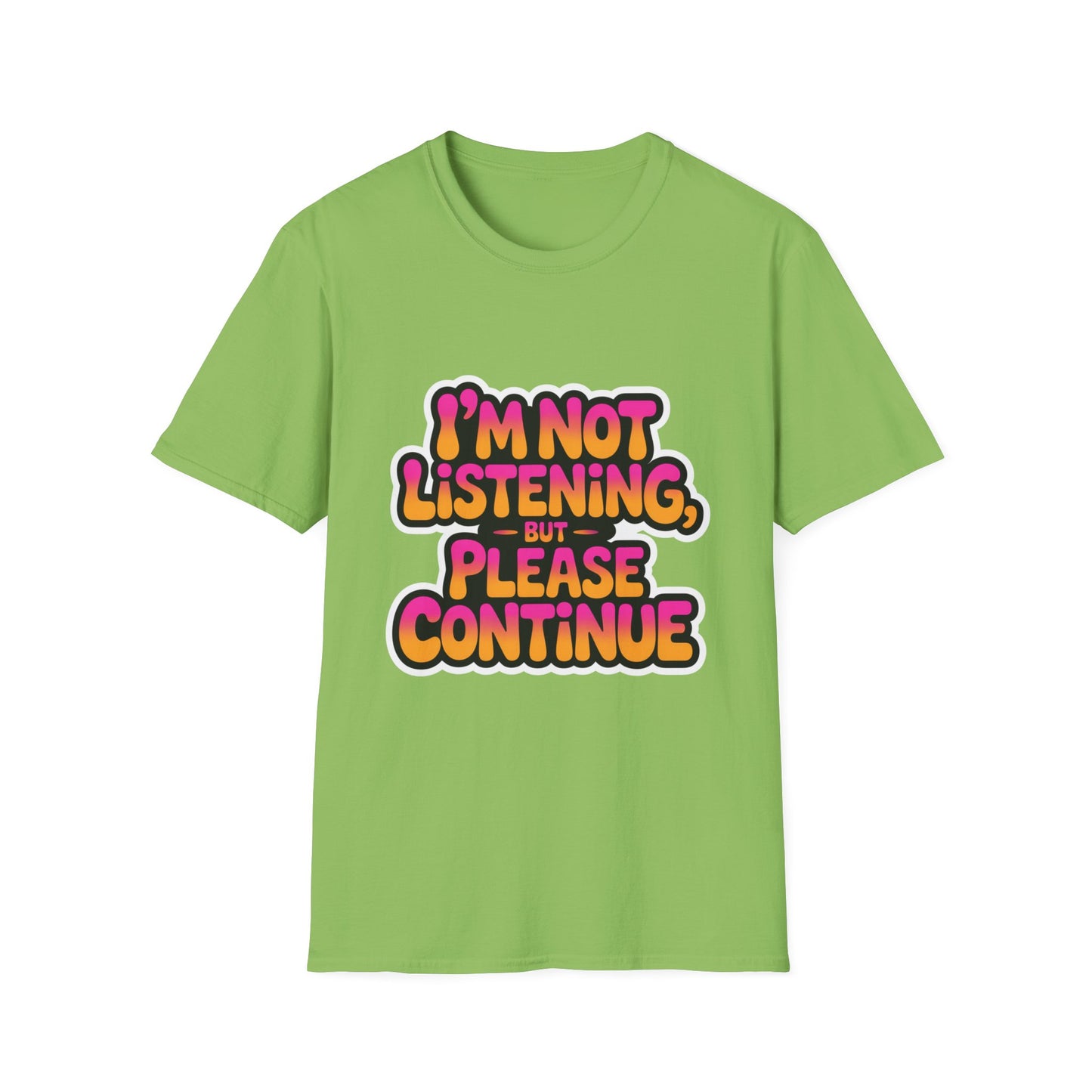 'I'm Not Listening But Please Continue' Funny Tee
