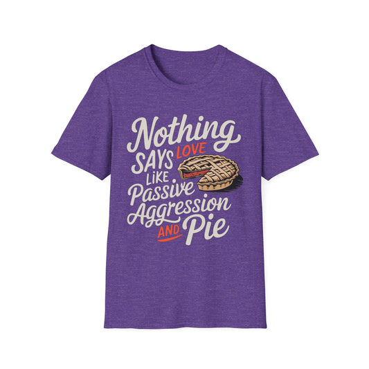 Nothing Says Love Like Passive Aggression and Pie – Slice & Sass Short Sleeve Tee
