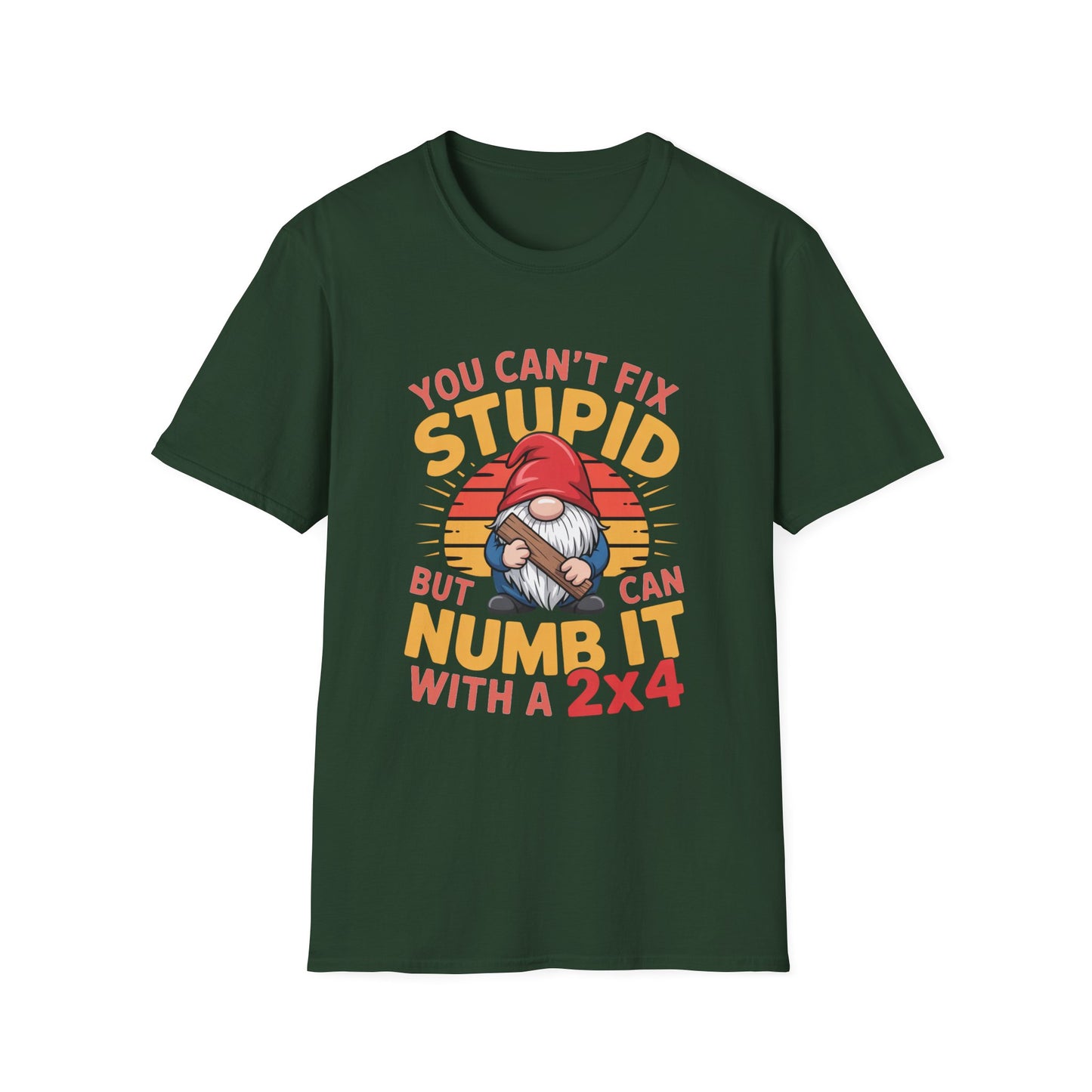 YOU CAN’T FIX STUPID – Gnome With a 2x4 Tee