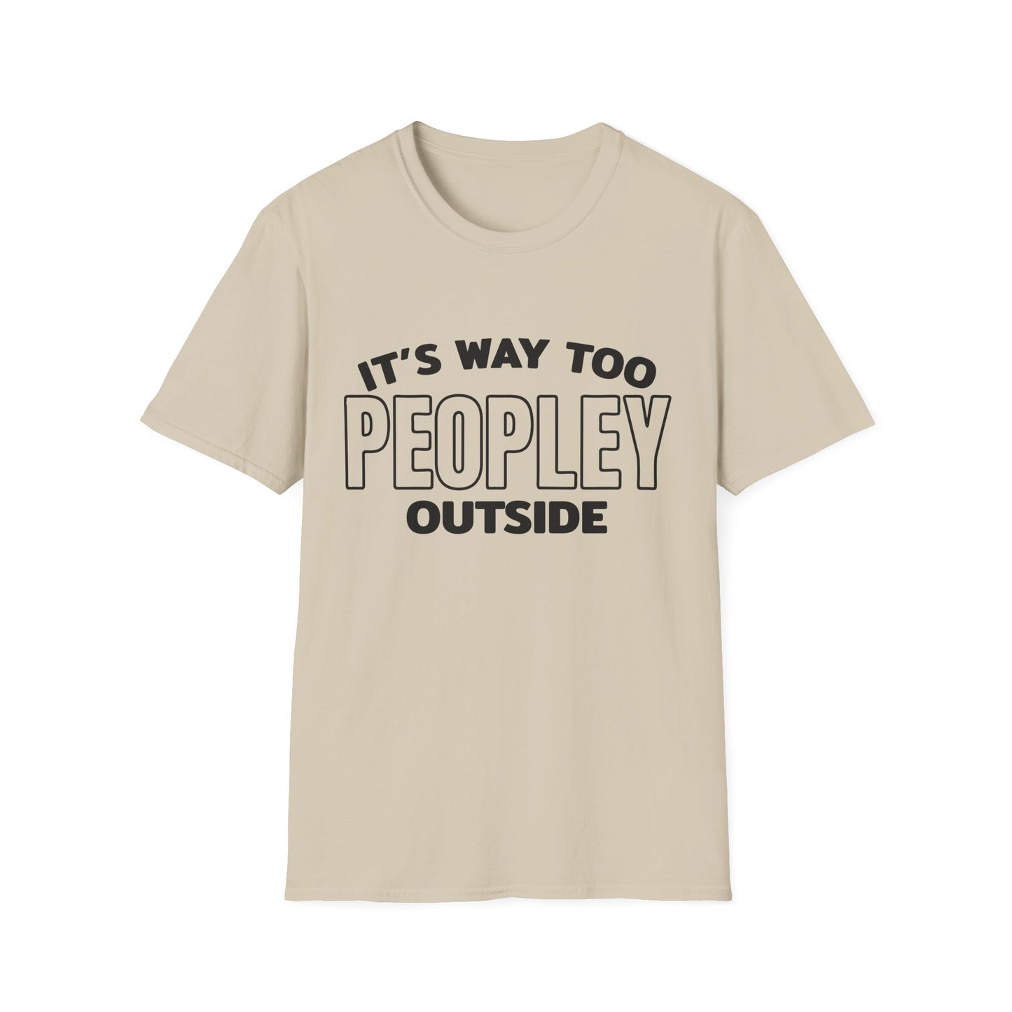'It's Way Too Peopley Outside' Funny Tee