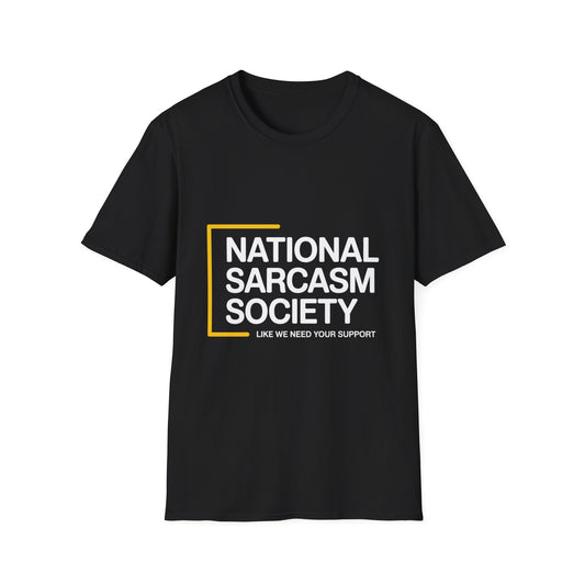 National Sarcasm Society – “Like We Need Your Support” Tee